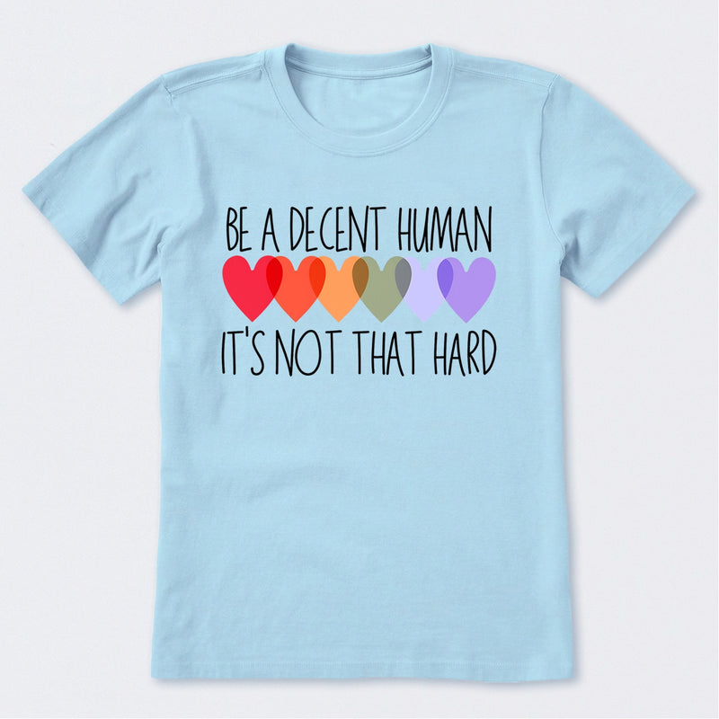 Be A Decent Human It's Not That Hard T-Shirt