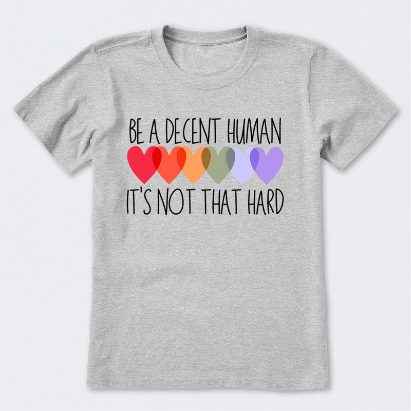 Be A Decent Human It's Not That Hard T-Shirt