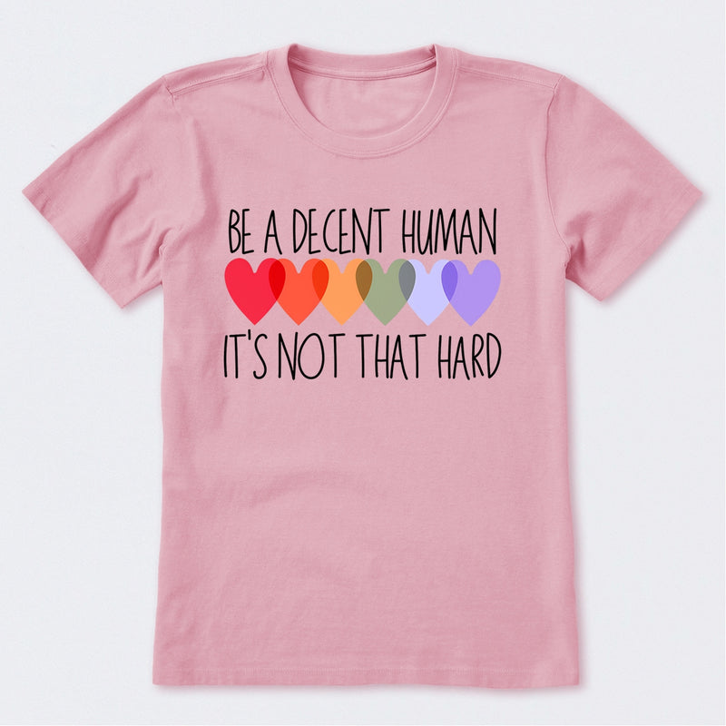 Be A Decent Human It's Not That Hard T-Shirt