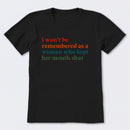 I Won't Be Remembered As A Woman T-Shirt