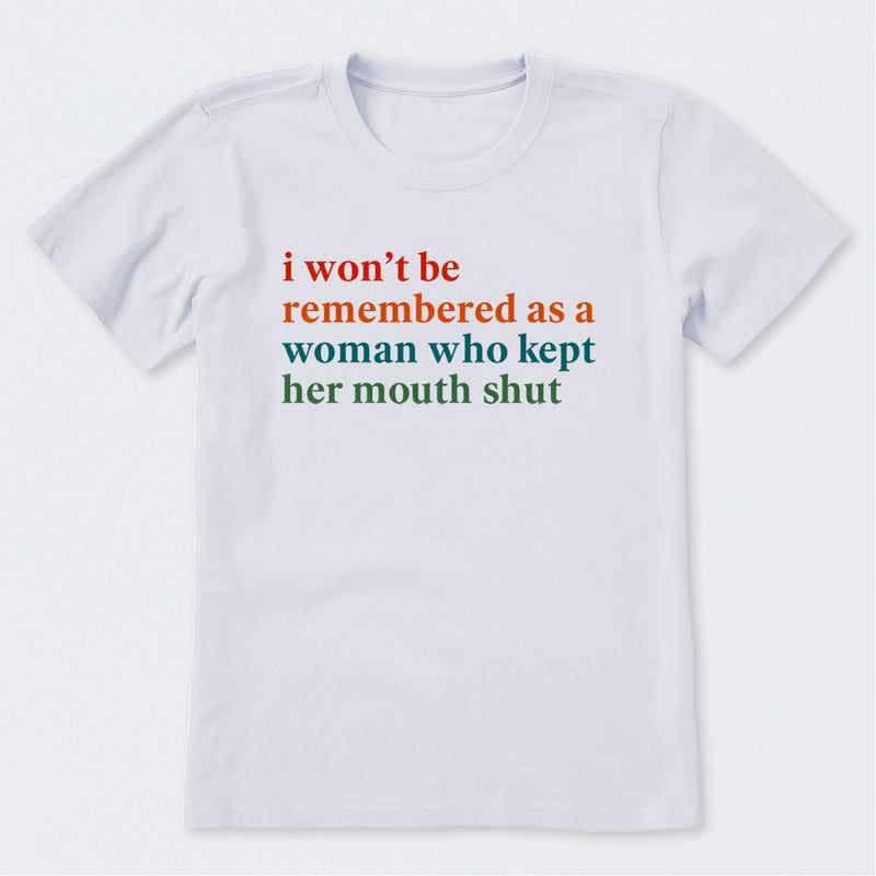 I Won't Be Remembered As A Woman T-Shirt