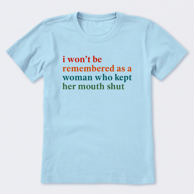 I Won't Be Remembered As A Woman T-Shirt