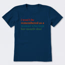 I Won't Be Remembered As A Woman T-Shirt