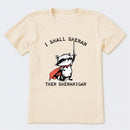 I Shall Shenan Then Shenanigan T-Shirt