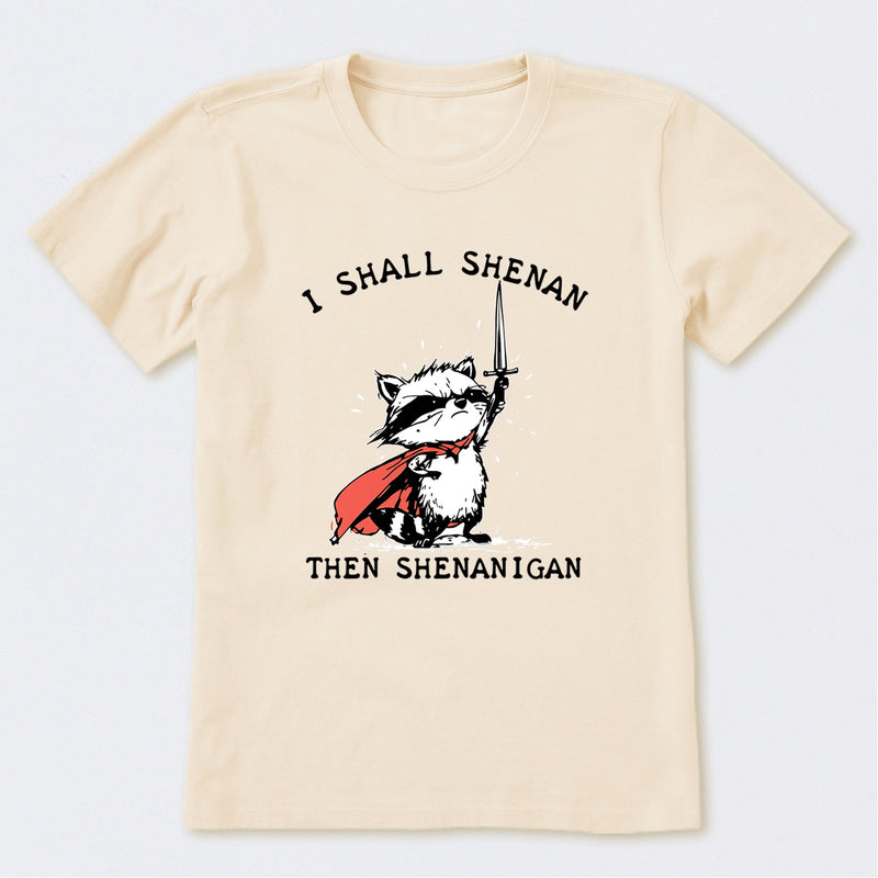 I Shall Shenan Then Shenanigan T-Shirt
