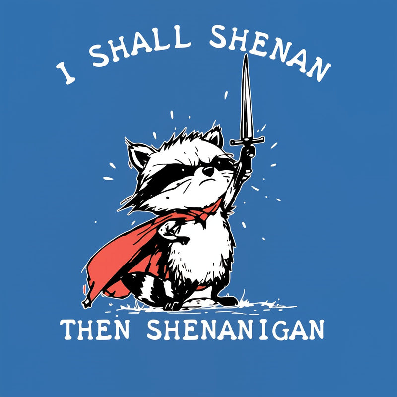 I Shall Shenan Then Shenanigan T-Shirt