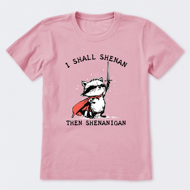 I Shall Shenan Then Shenanigan T-Shirt