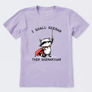 I Shall Shenan Then Shenanigan T-Shirt