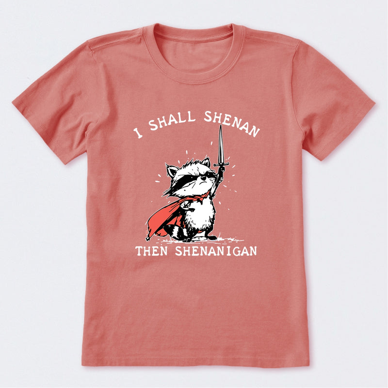 I Shall Shenan Then Shenanigan T-Shirt
