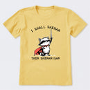 I Shall Shenan Then Shenanigan T-Shirt