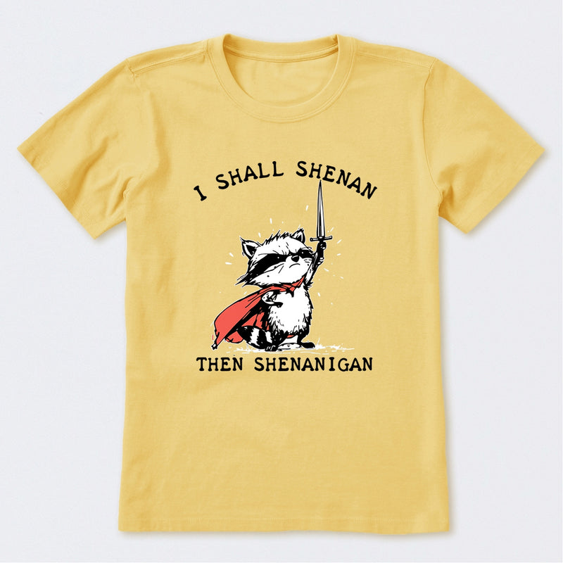 I Shall Shenan Then Shenanigan T-Shirt