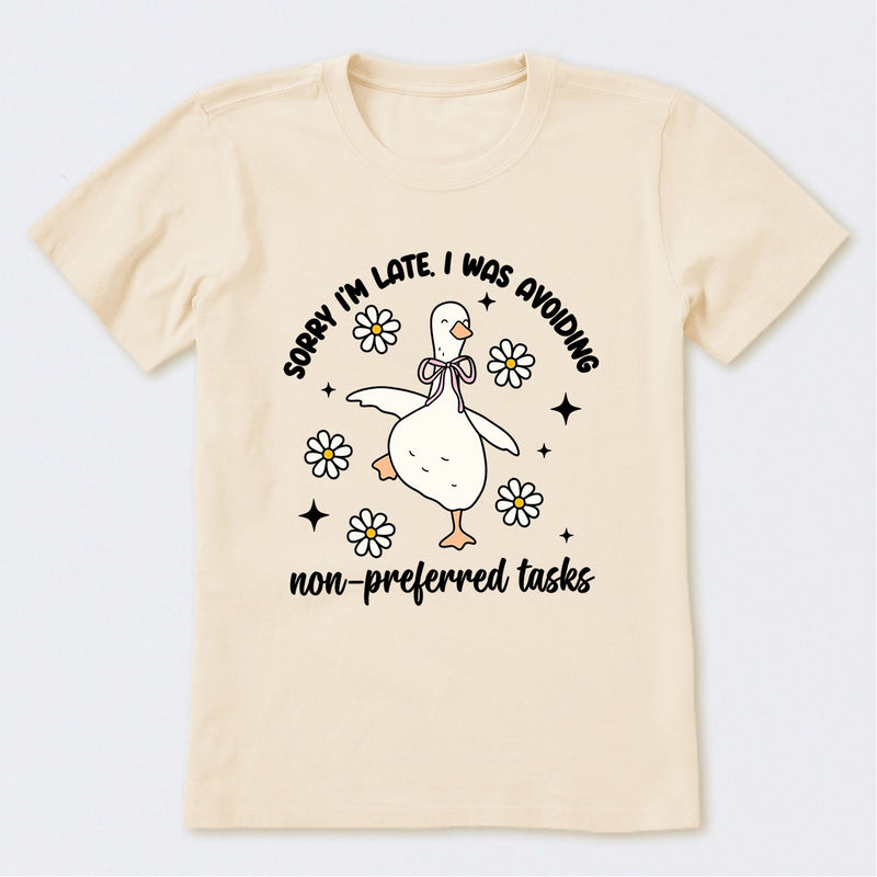 Sorry I'm Late I Was Avoiding Non-preferred Tasks T-Shirt