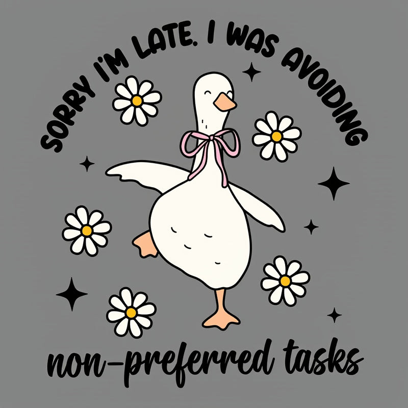 Sorry I'm Late I Was Avoiding Non-preferred Tasks T-Shirt
