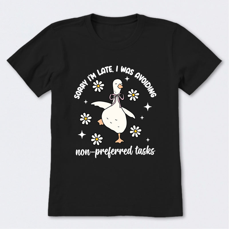 Sorry I'm Late I Was Avoiding Non-preferred Tasks T-Shirt