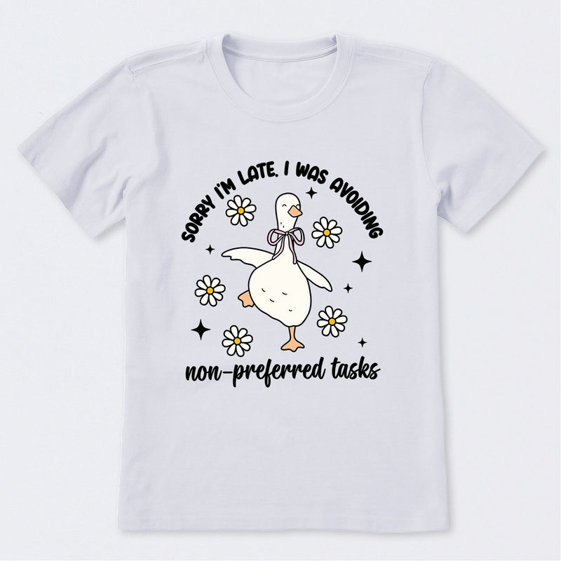 Sorry I'm Late I Was Avoiding Non-preferred Tasks T-Shirt