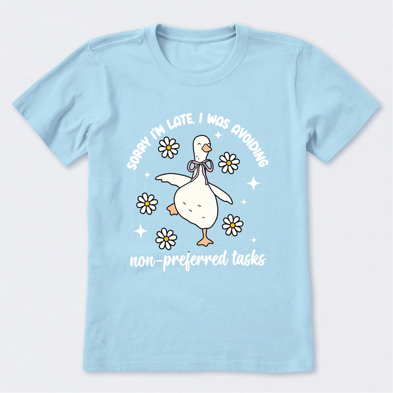 Sorry I'm Late I Was Avoiding Non-preferred Tasks T-Shirt
