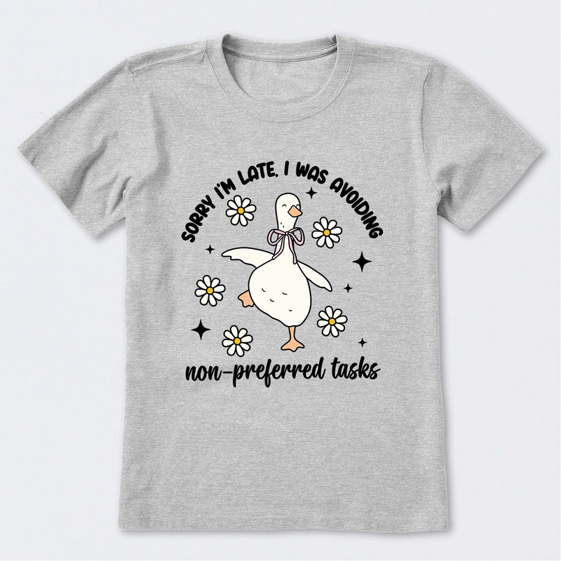 Sorry I'm Late I Was Avoiding Non-preferred Tasks T-Shirt