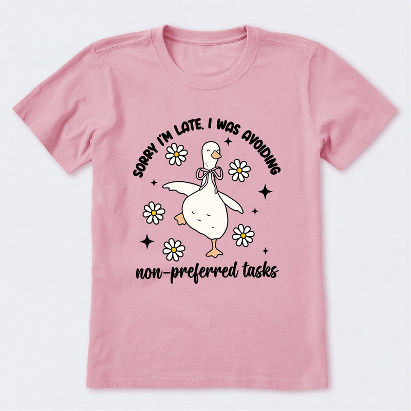 Sorry I'm Late I Was Avoiding Non-preferred Tasks T-Shirt