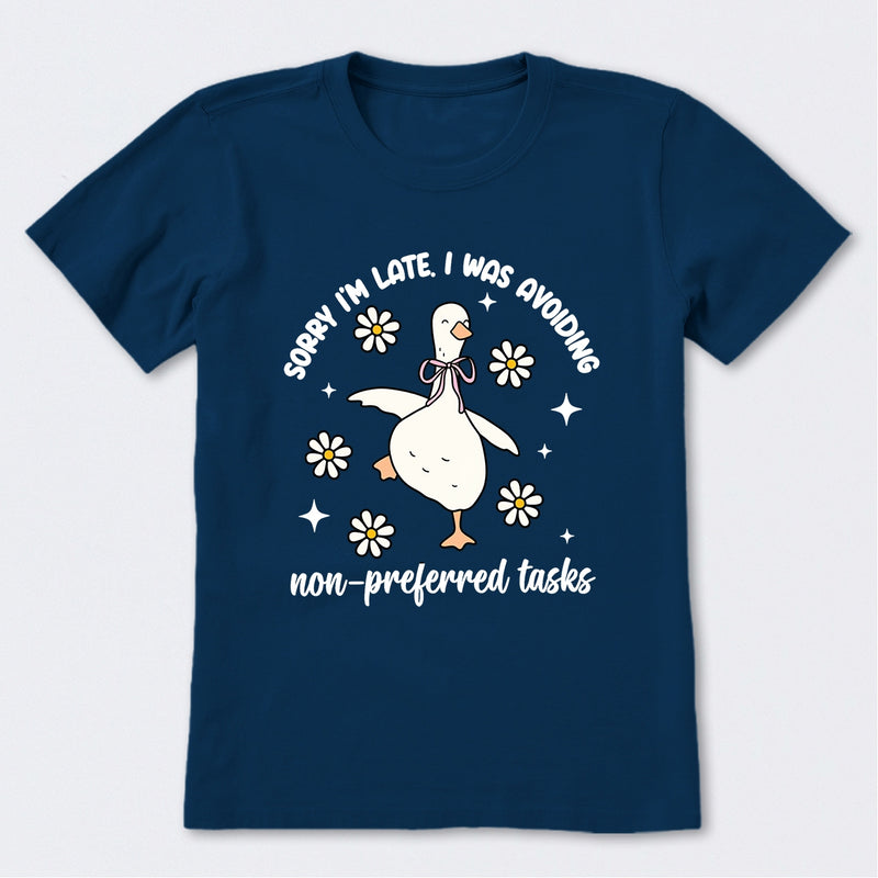 Sorry I'm Late I Was Avoiding Non-preferred Tasks T-Shirt