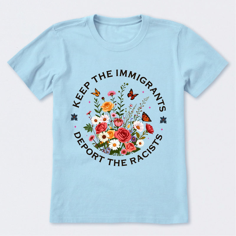 Keep The Immigrants Deport The Racists T-Shirt