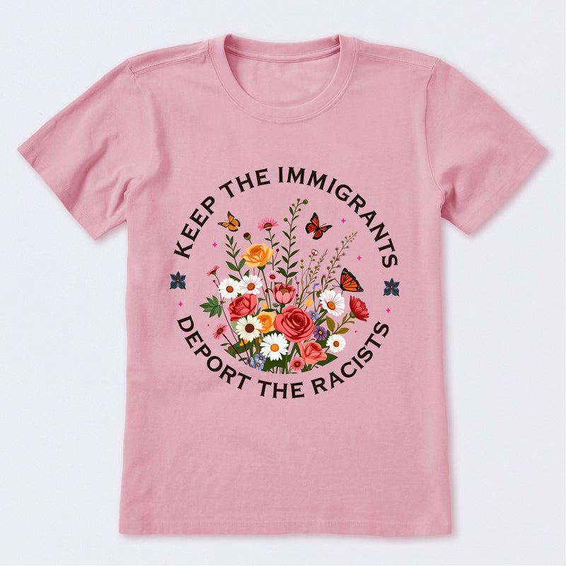 Keep The Immigrants Deport The Racists T-Shirt
