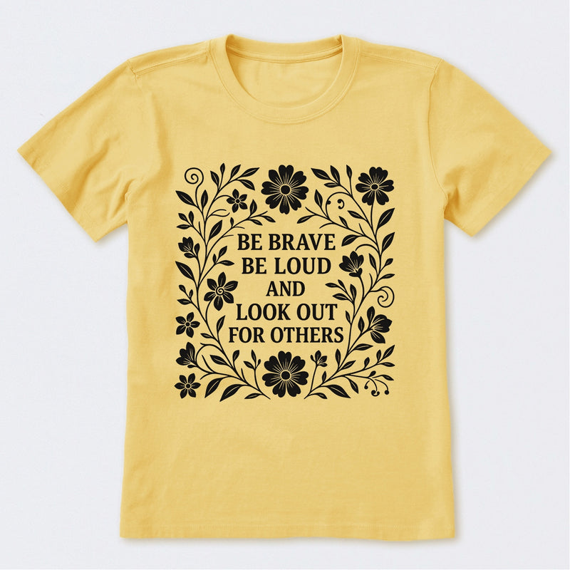 Be Brave Be Loud And Look Out For Others T-Shirt