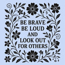 Be Brave Be Loud And Look Out For Others T-Shirt