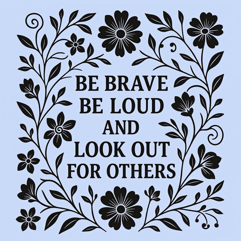 Be Brave Be Loud And Look Out For Others T-Shirt