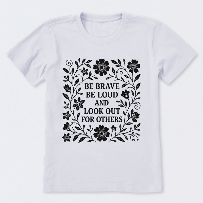 Be Brave Be Loud And Look Out For Others T-Shirt