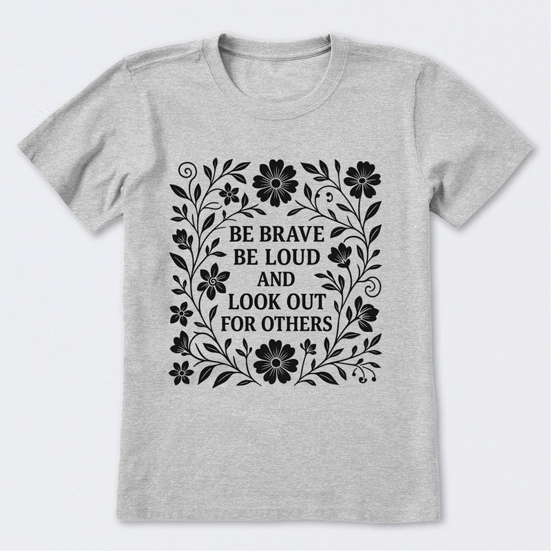 Be Brave Be Loud And Look Out For Others T-Shirt