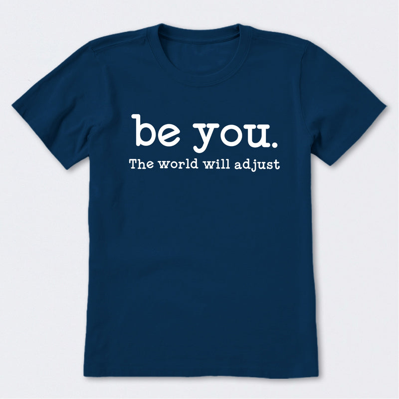 Be You The World Will Adjust T-Shirt