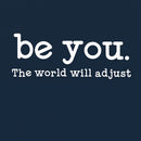Be You The World Will Adjust T-Shirt