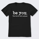 Be You The World Will Adjust T-Shirt