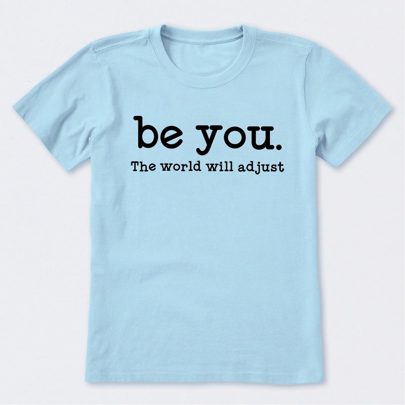 Be You The World Will Adjust T-Shirt