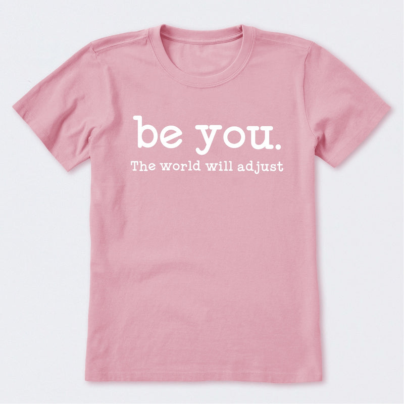 Be You The World Will Adjust T-Shirt