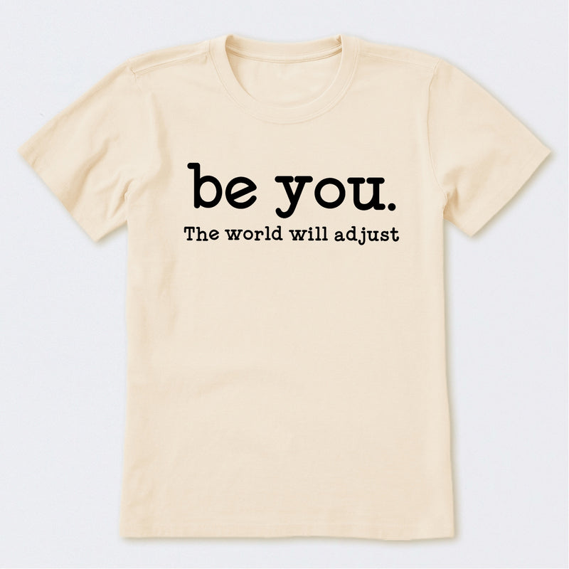 Be You The World Will Adjust T-Shirt