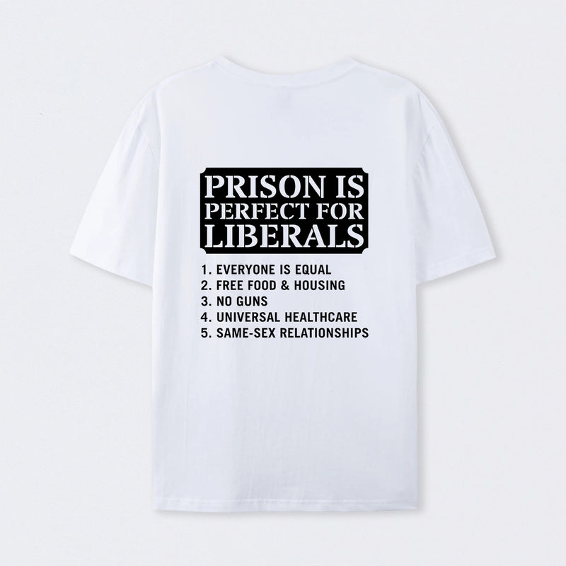 Prison is Perfect For Liberals T-shirt, Funny T-shirt