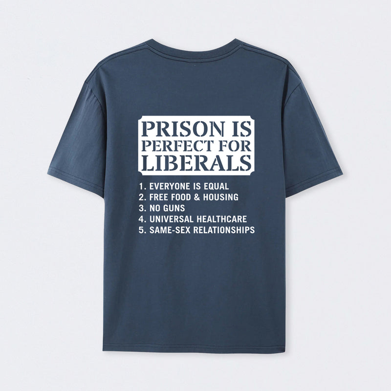 Prison is Perfect For Liberals T-shirt, Funny T-shirt