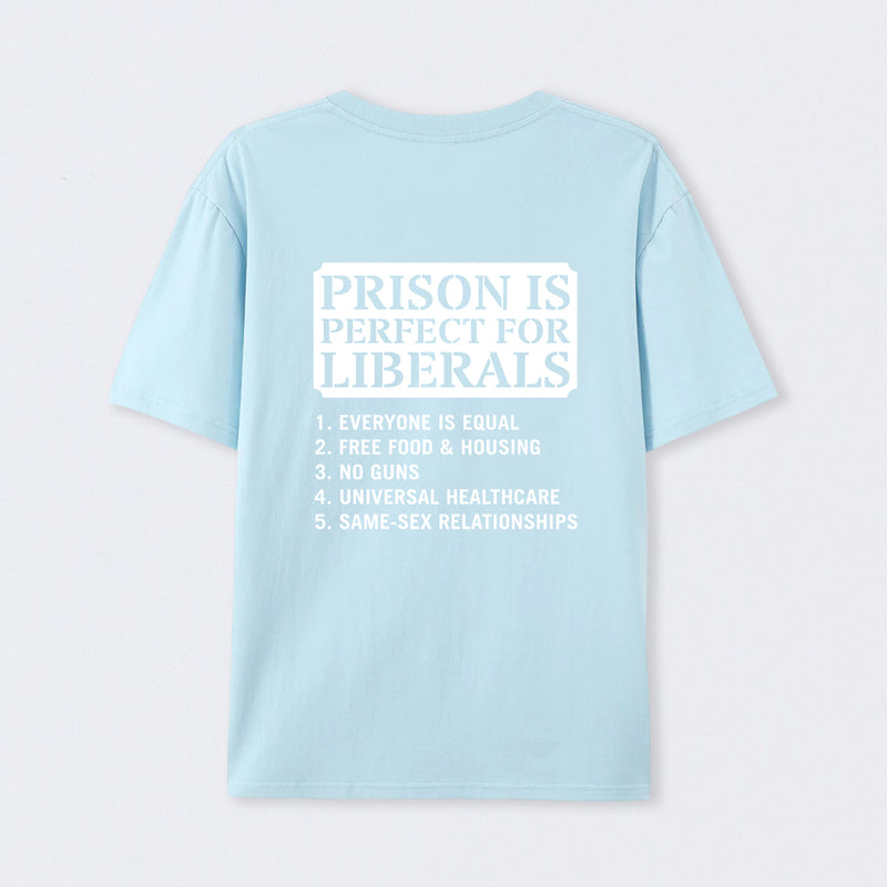 Prison is Perfect For Liberals T-shirt, Funny T-shirt