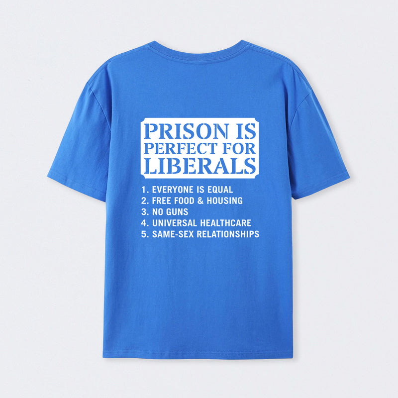 Prison is Perfect For Liberals T-shirt, Funny T-shirt