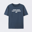 These Chicks Don't Deserve Me T-shirt