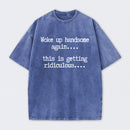 Woke Up Handsome Again Funny Self Confidence Washed T-Shirt