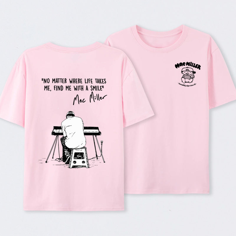 "No Matter Where Life Takes Me, Find Me With A Smile" Mac Miller Fans T-Shirt