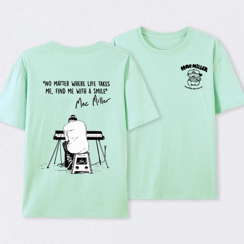 "No Matter Where Life Takes Me, Find Me With A Smile" Mac Miller Fans T-Shirt