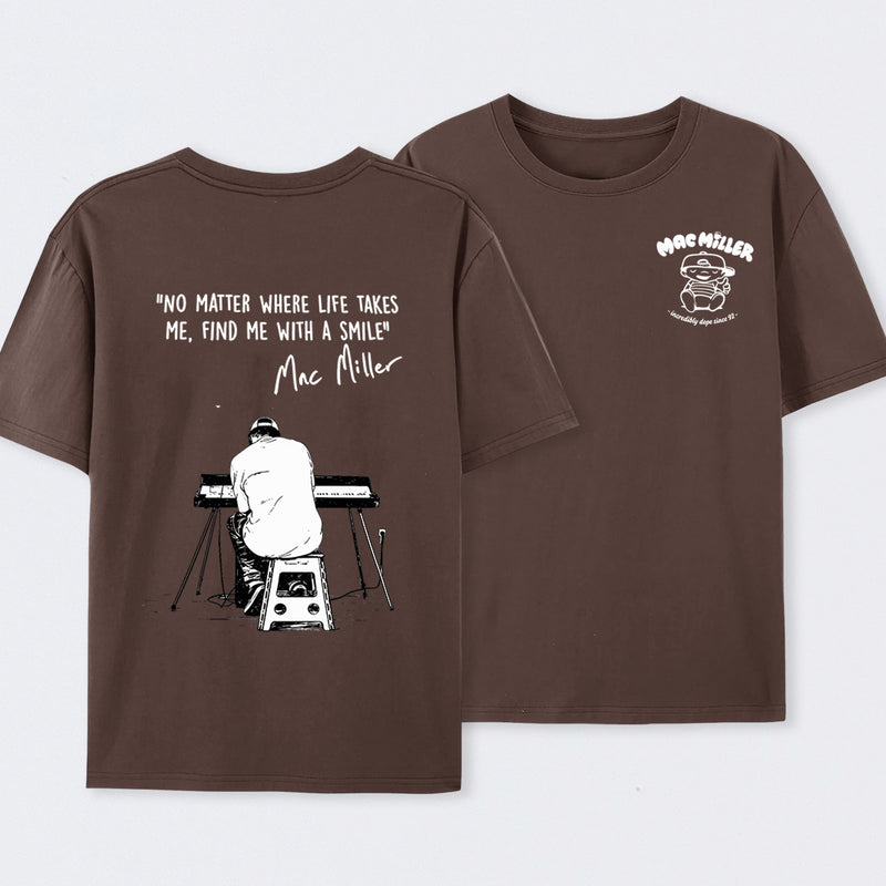"No Matter Where Life Takes Me, Find Me With A Smile" Mac Miller Fans T-Shirt