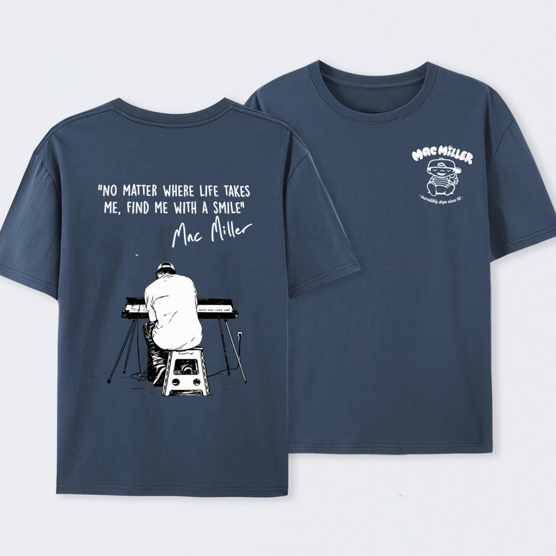 "No Matter Where Life Takes Me, Find Me With A Smile" Mac Miller Fans T-Shirt