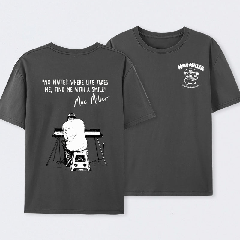 "No Matter Where Life Takes Me, Find Me With A Smile" Mac Miller Fans T-Shirt