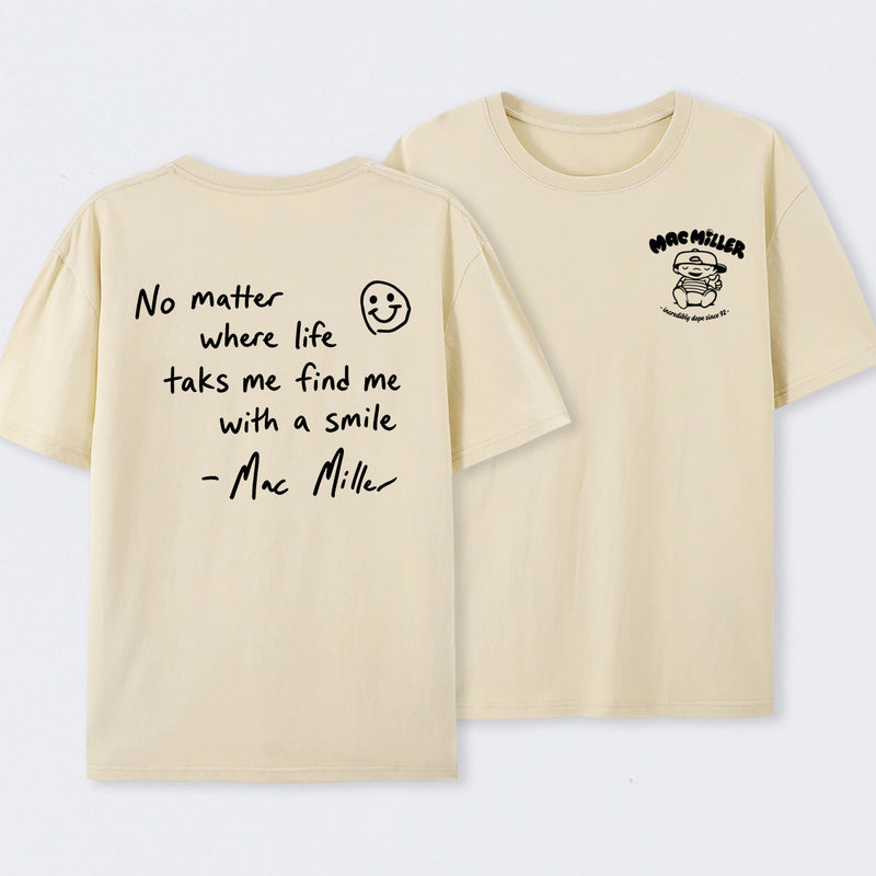 Find me with a smile wherever life leads Mac Miller T-Shirt