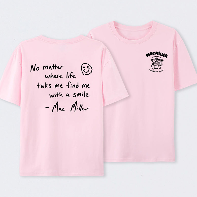 Find me with a smile wherever life leads Mac Miller T-Shirt