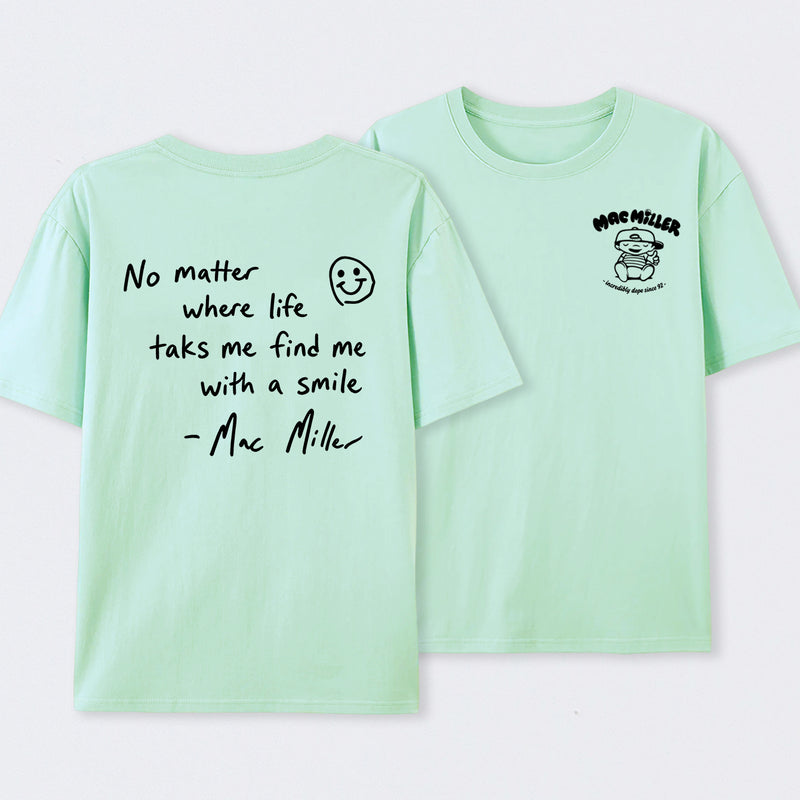 Find me with a smile wherever life leads Mac Miller T-Shirt
